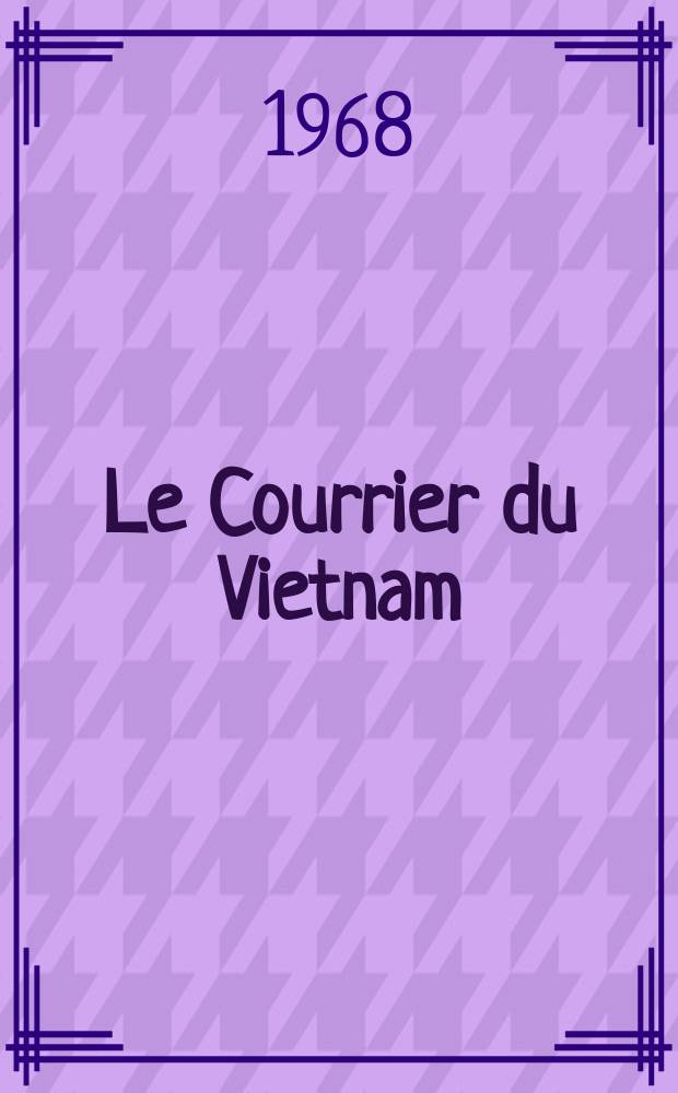 Le Courrier du Vietnam : Informations & documents. Année5 1968, №156