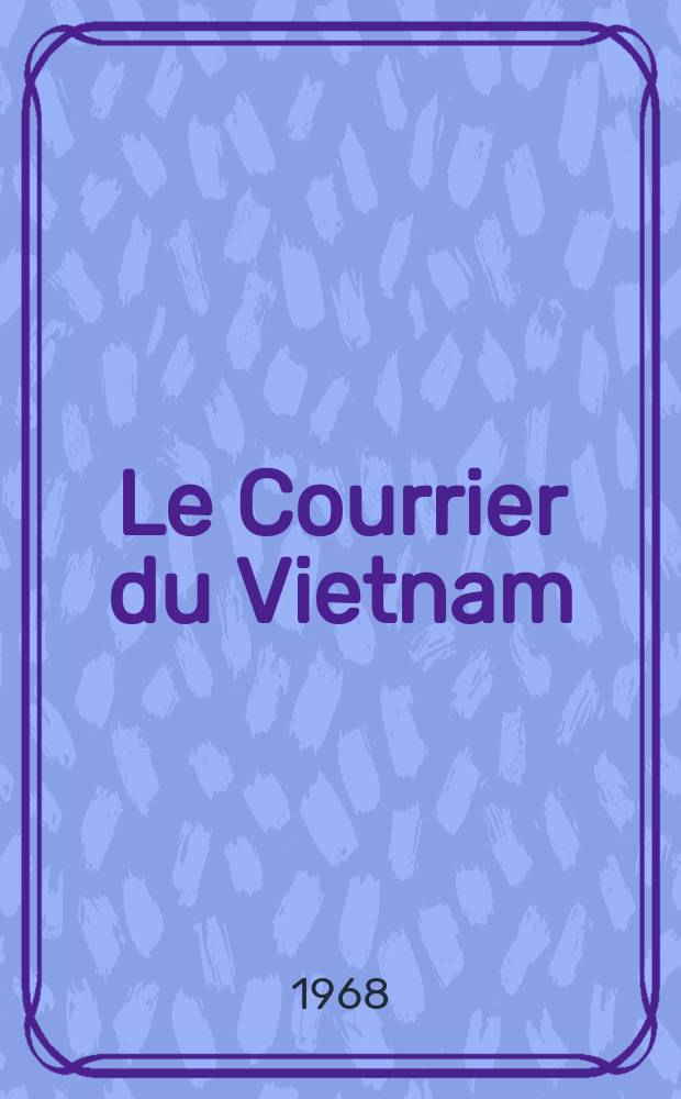 Le Courrier du Vietnam : Informations & documents. Année5 1968, №164