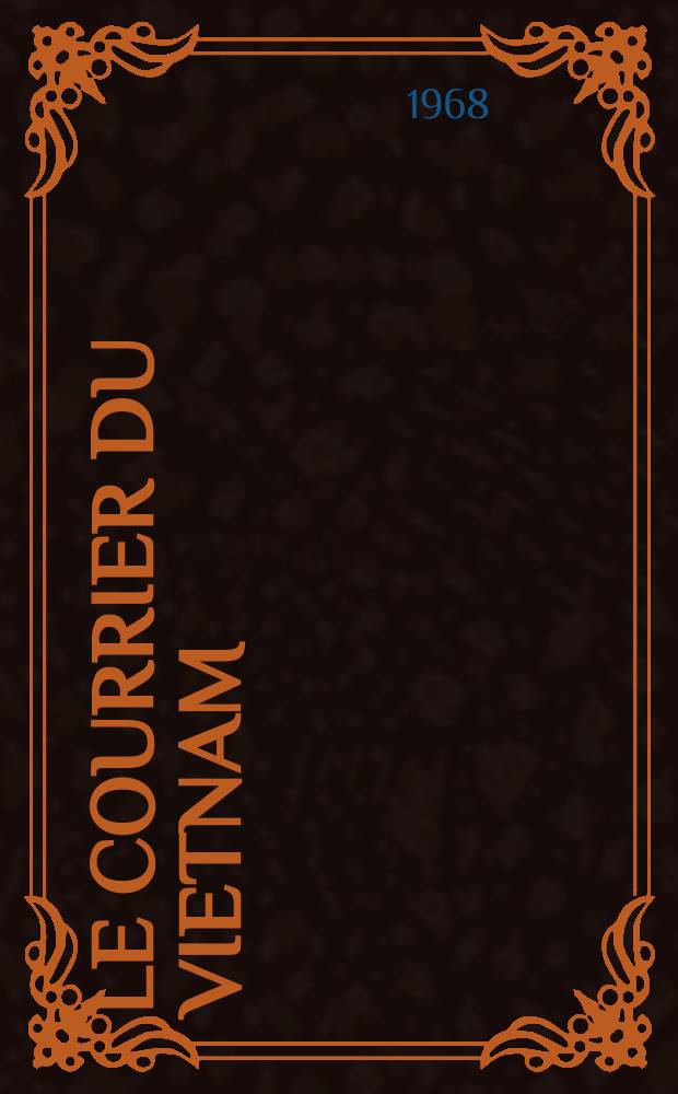 Le Courrier du Vietnam : Informations & documents. Année5 1968, №176