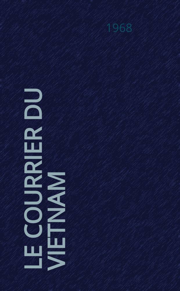 Le Courrier du Vietnam : Informations & documents. Ann&eacute;e5 1968, №191