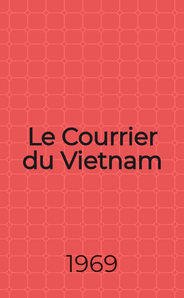 Le Courrier du Vietnam : Informations & documents. Année6 1969, №221