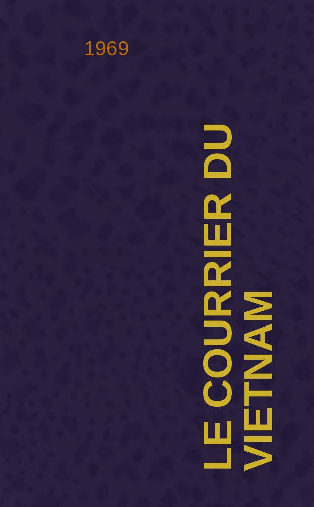 Le Courrier du Vietnam : Informations & documents. Année6 1969, №233