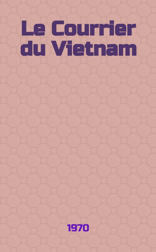 Le Courrier du Vietnam : Informations & documents. Année7 1970, №257