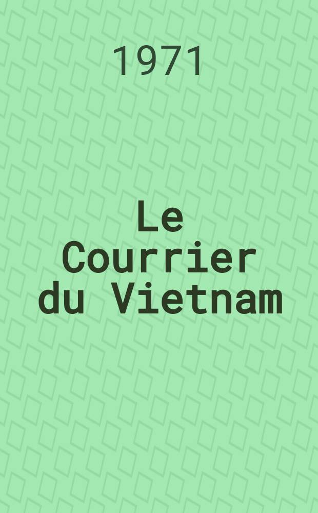 Le Courrier du Vietnam : Informations & documents. Année8 1971, №304