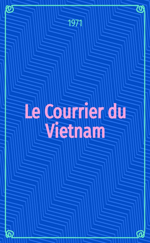 Le Courrier du Vietnam : Informations & documents. Année8 1971, №321