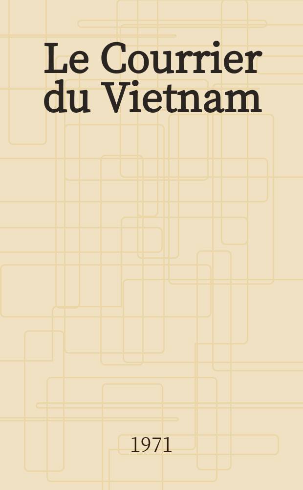 Le Courrier du Vietnam : Informations & documents. Ann&eacute;e8 1971, №343