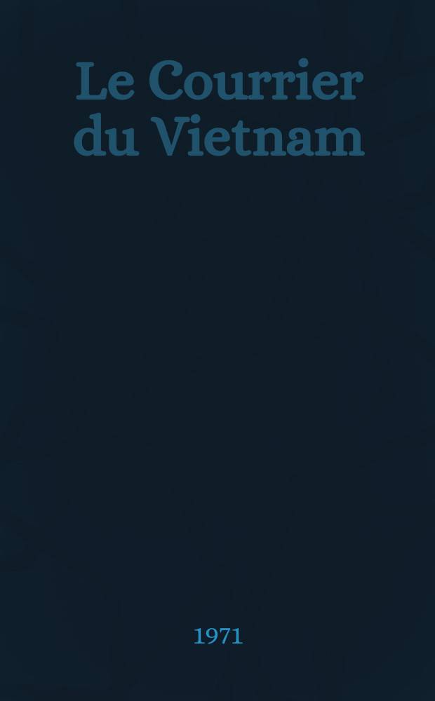 Le Courrier du Vietnam : Informations & documents. Année8 1971, №347