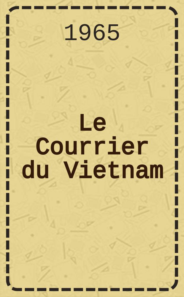 Le Courrier du Vietnam : Informations & documents. Année2 1965, №40