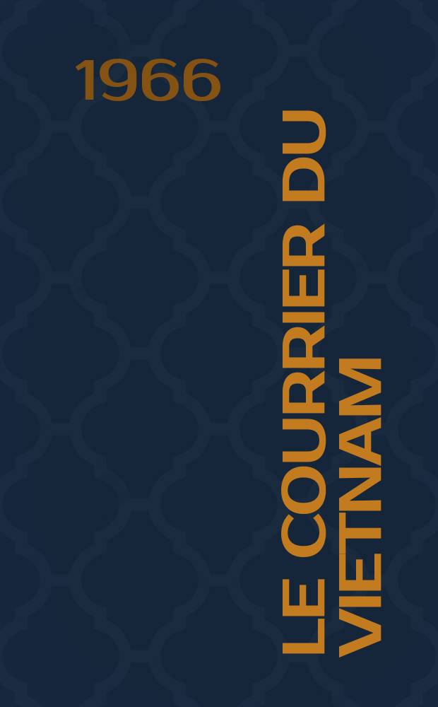 Le Courrier du Vietnam : Informations & documents. Ann&eacute;e3 1966, №46