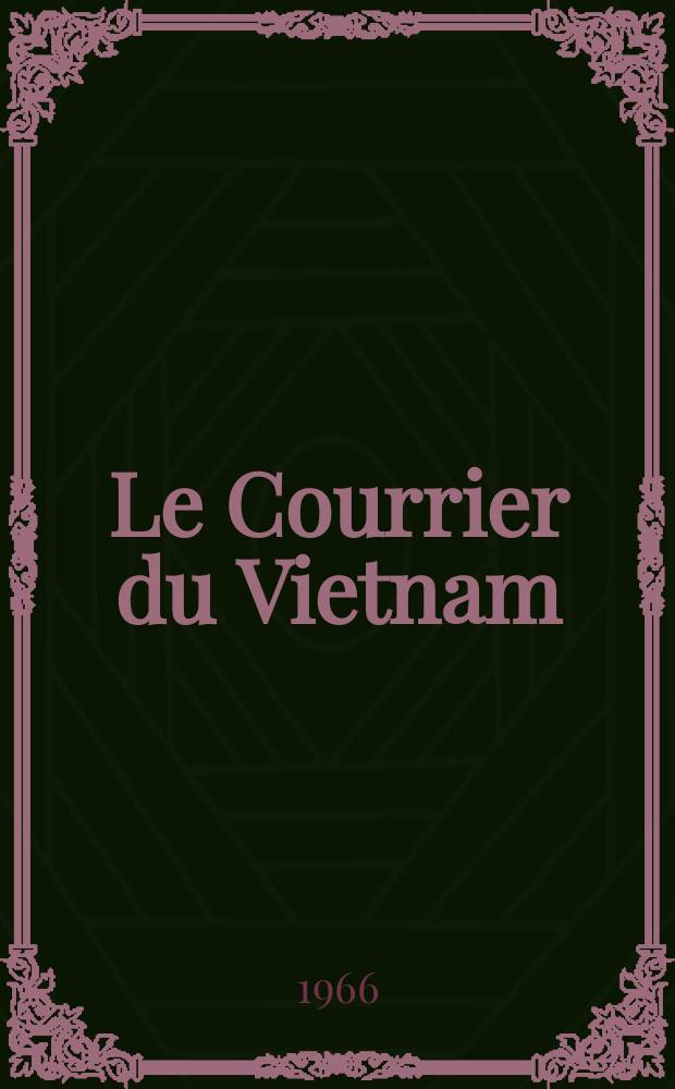 Le Courrier du Vietnam : Informations & documents. Ann&eacute;e3 1966, №71