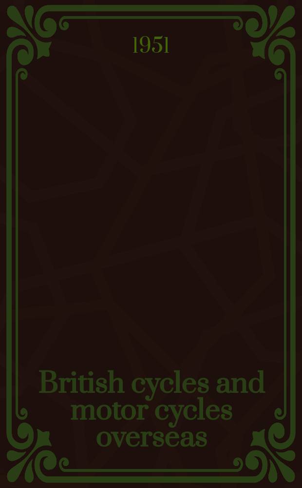 British cycles and motor cycles overseas : Formerly "Export trader". Vol.41, №431
