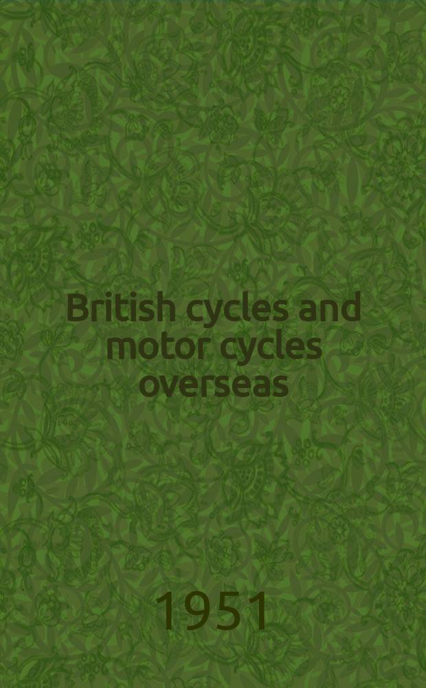 British cycles and motor cycles overseas : Formerly "Export trader". Vol.41, №433