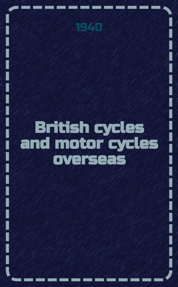 British cycles and motor cycles overseas : Formerly "Export trader". Vol.30, №341