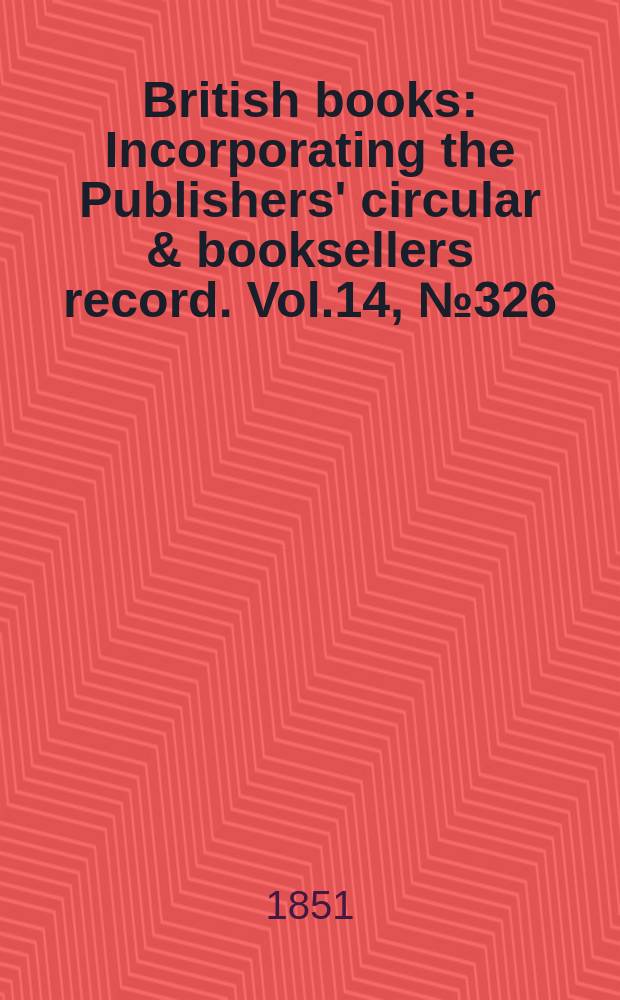 British books : Incorporating the Publishers' circular & booksellers record. Vol.14, №326