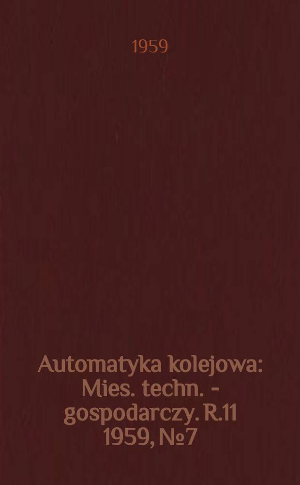 Automatyka kolejowa : Mies. techn. - gospodarczy. R.11 1959, №7
