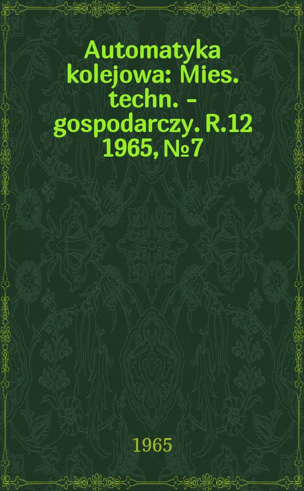 Automatyka kolejowa : Mies. techn. - gospodarczy. R.12 1965, №7