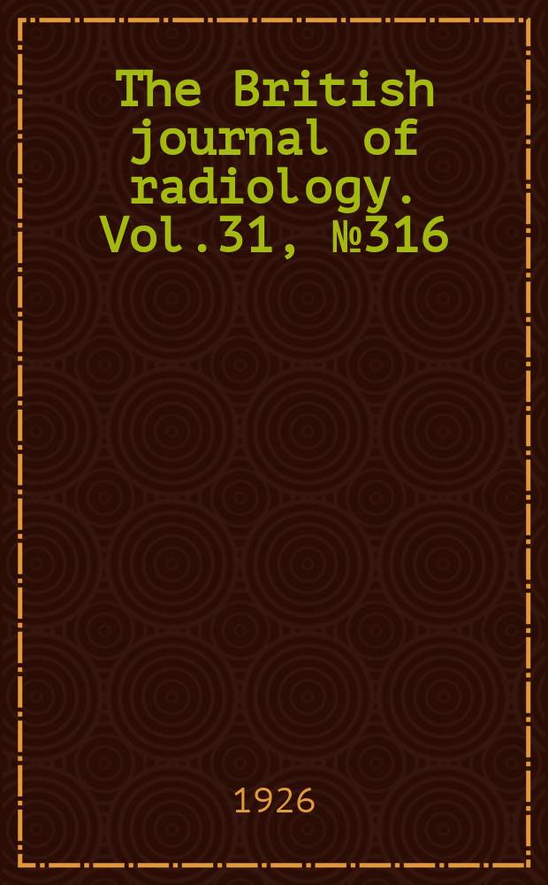 The British journal of radiology. Vol.31, №316