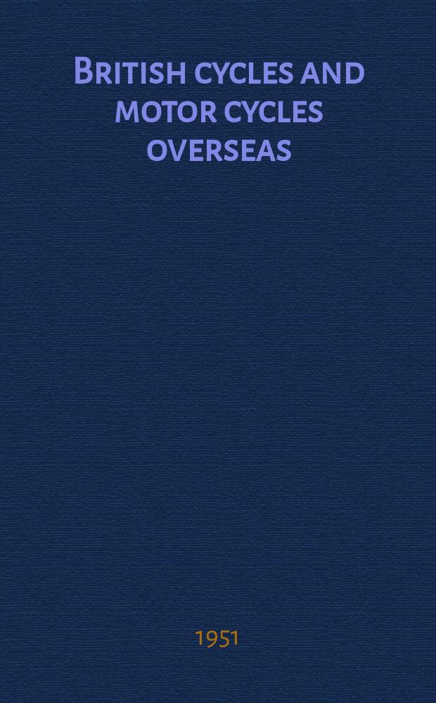 British cycles and motor cycles overseas : Formerly "Export trader". Vol.41, №429