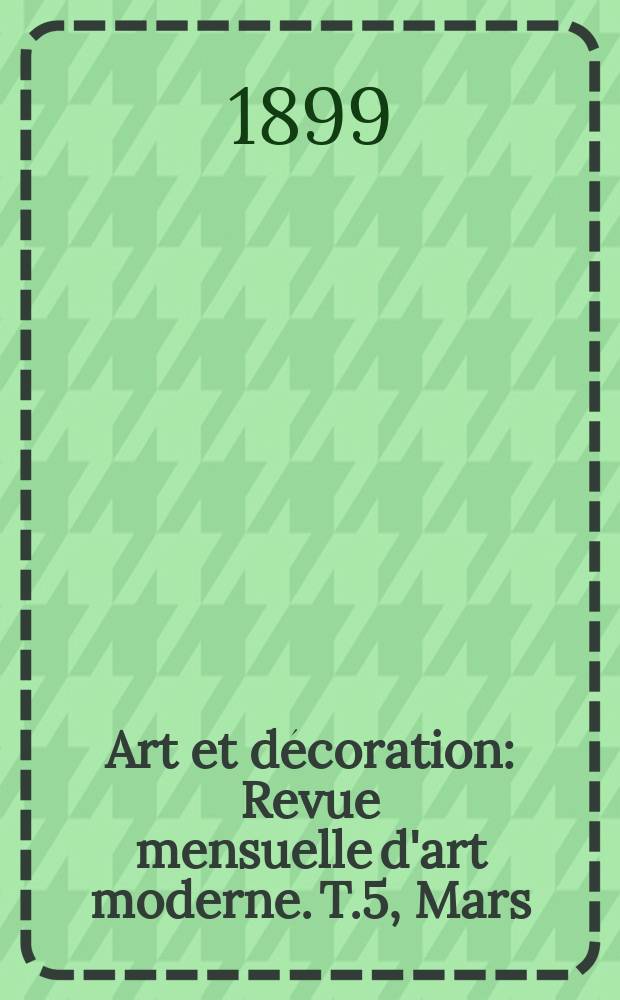Art et décoration : Revue mensuelle d'art moderne. T.5, Mars