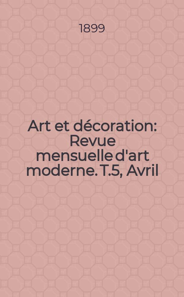 Art et décoration : Revue mensuelle d'art moderne. T.5, Avril