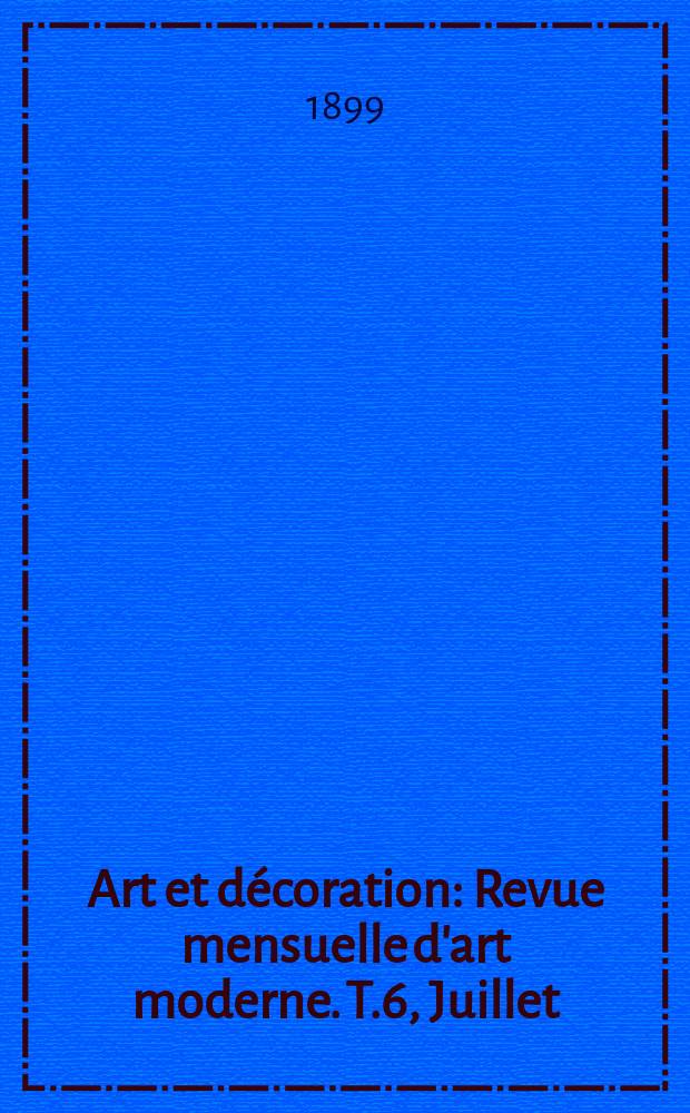 Art et décoration : Revue mensuelle d'art moderne. T.6, Juillet