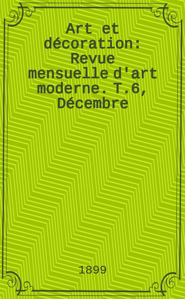 Art et décoration : Revue mensuelle d'art moderne. T.6, Décembre