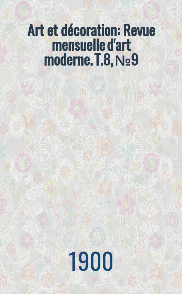 Art et décoration : Revue mensuelle d'art moderne. T.8, №9
