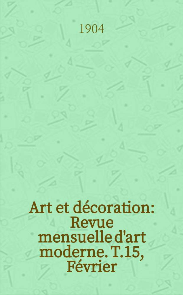 Art et décoration : Revue mensuelle d'art moderne. T.15, Février