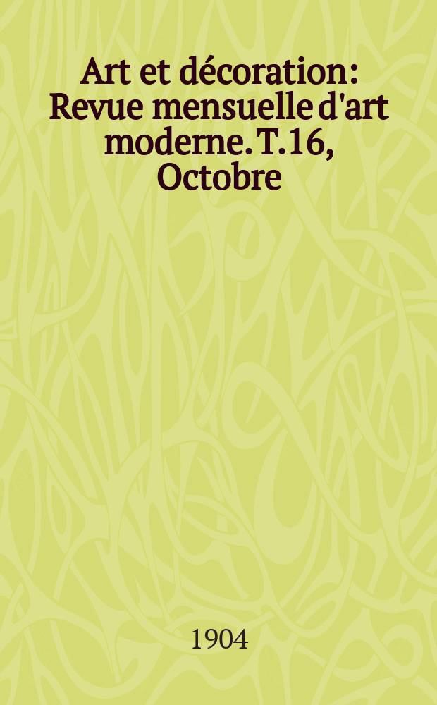 Art et décoration : Revue mensuelle d'art moderne. T.16, Octobre