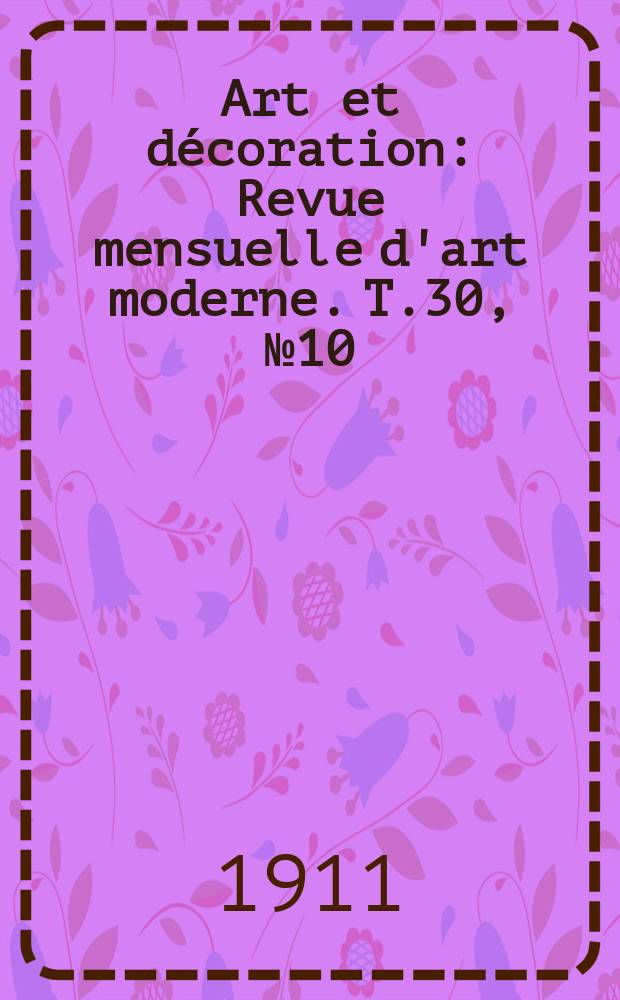 Art et décoration : Revue mensuelle d'art moderne. T.30, №10