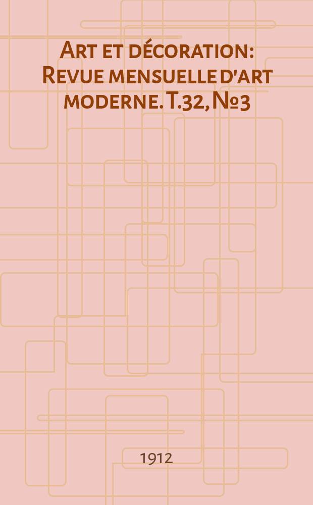 Art et décoration : Revue mensuelle d'art moderne. T.32, №3
