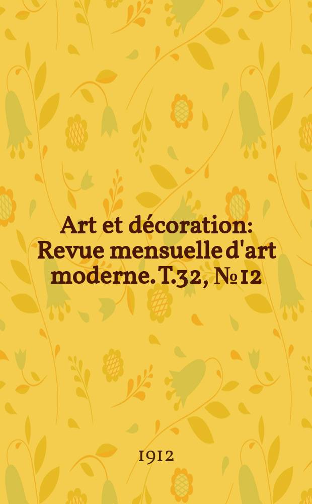 Art et décoration : Revue mensuelle d'art moderne. T.32, №12