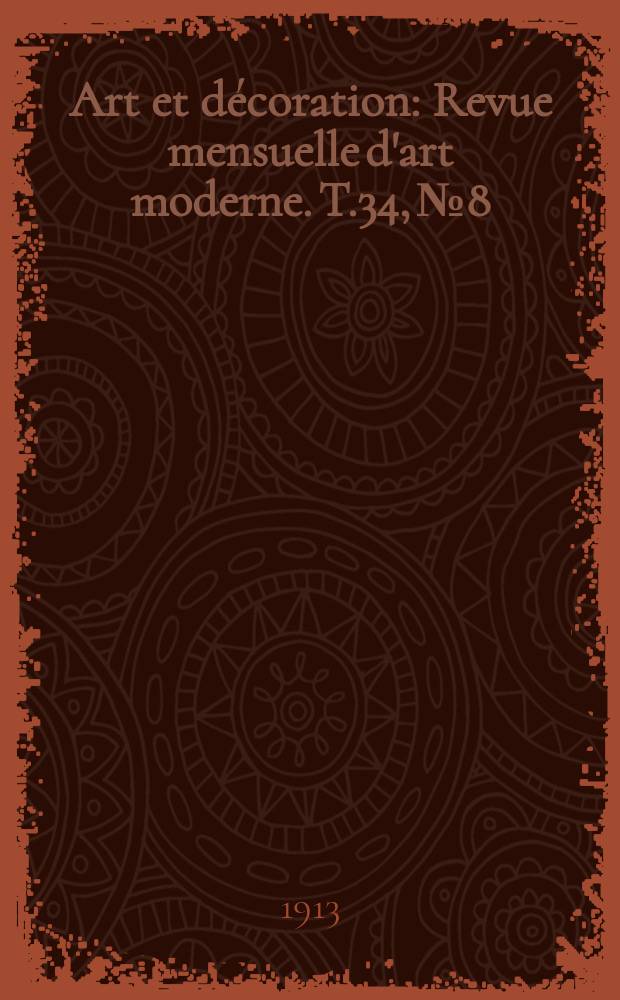 Art et décoration : Revue mensuelle d'art moderne. T.34, №8
