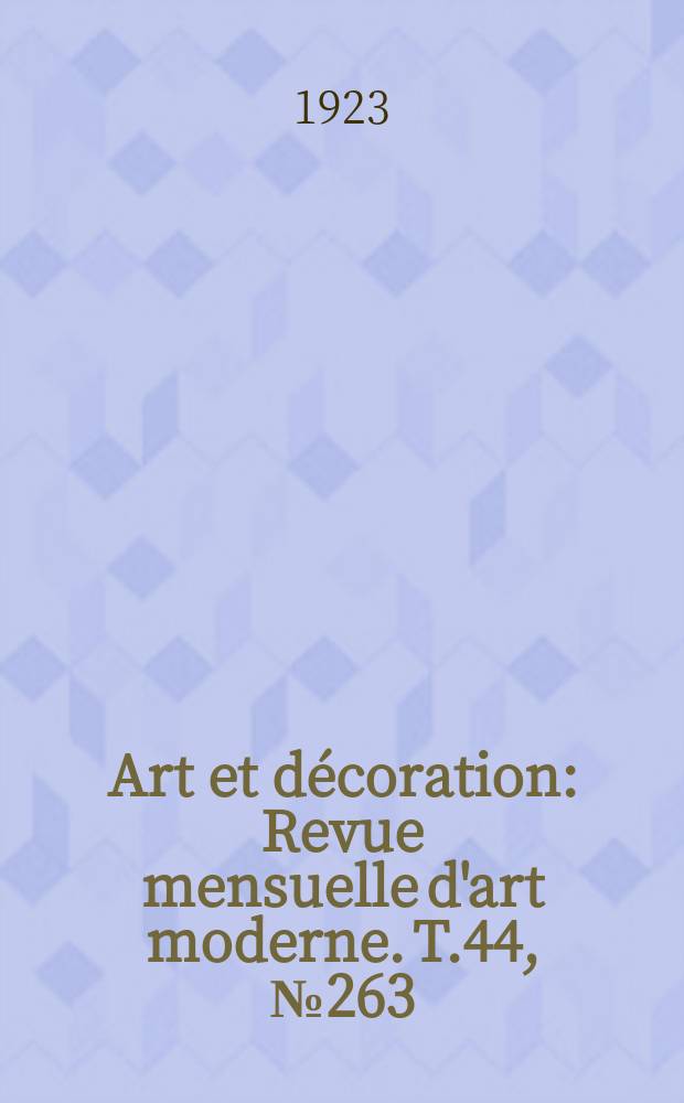 Art et décoration : Revue mensuelle d'art moderne. T.44, №263