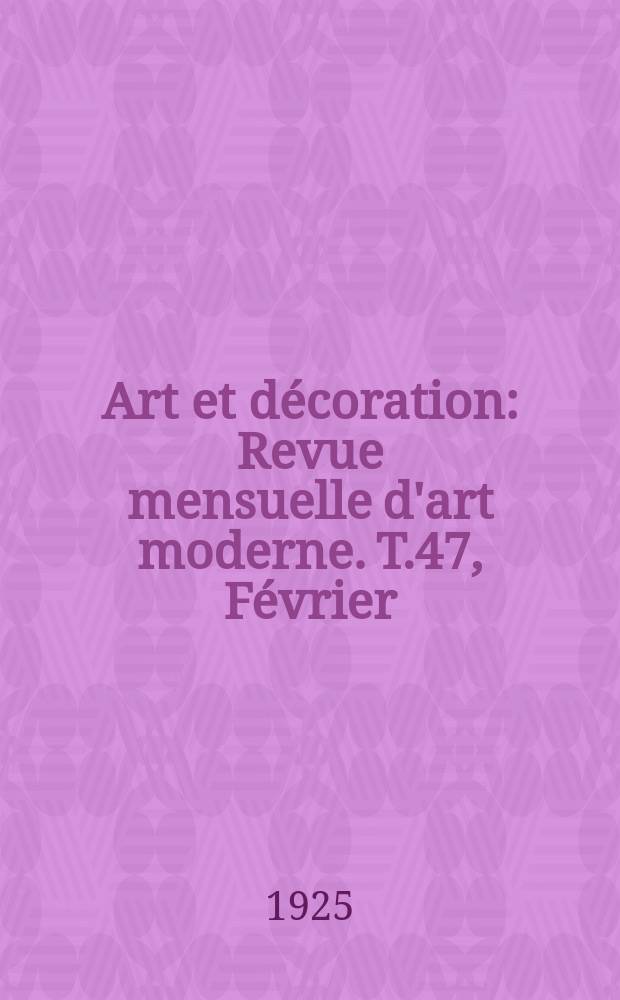 Art et décoration : Revue mensuelle d'art moderne. T.47, Février