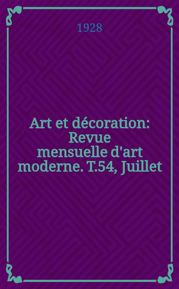 Art et décoration : Revue mensuelle d'art moderne. T.54, Juillet