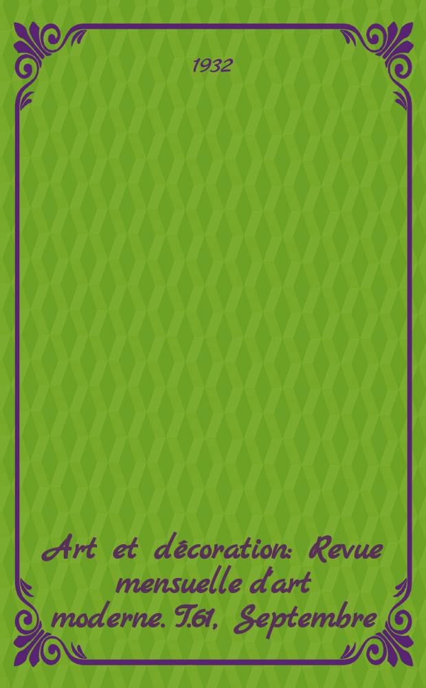 Art et décoration : Revue mensuelle d'art moderne. T.61, Septembre