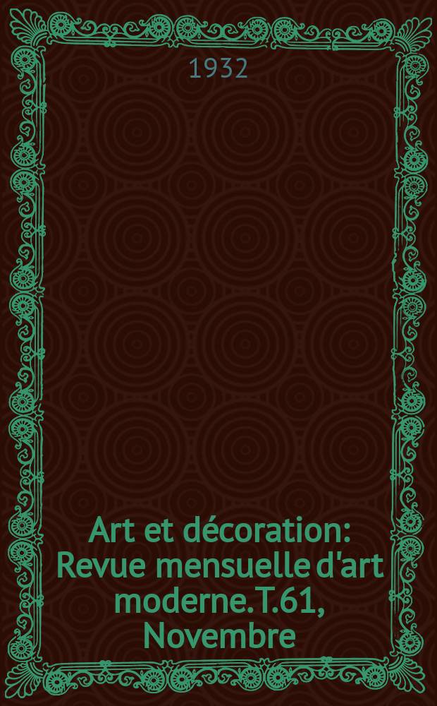 Art et d&eacute;coration : Revue mensuelle d'art moderne. T.61, Novembre