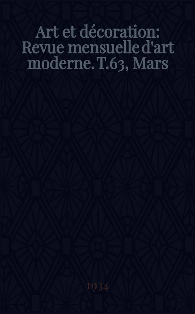 Art et décoration : Revue mensuelle d'art moderne. T.63, Mars