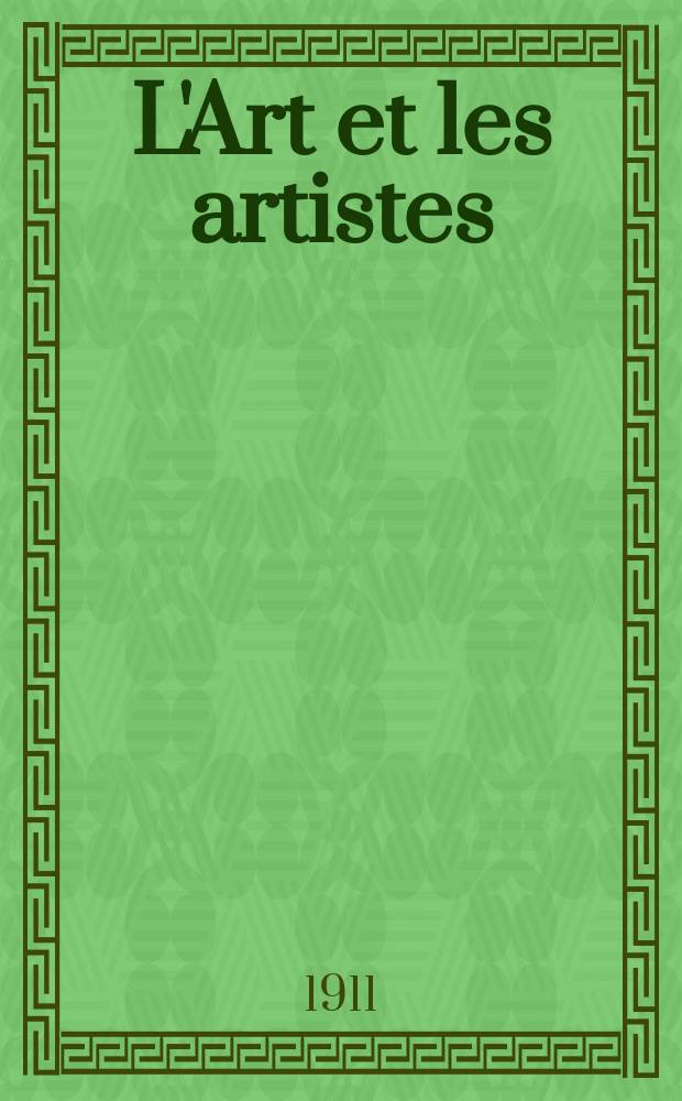 L'Art et les artistes : Revue d'art des deux mondes. Année7 1911/1912, T.13, №77