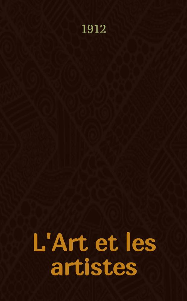 L'Art et les artistes : Revue d'art des deux mondes. Ann&eacute;e8 1912/1913, T.15, №88