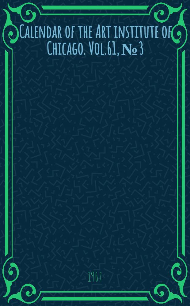 Calendar of the Art institute of Chicago. Vol.61, №3