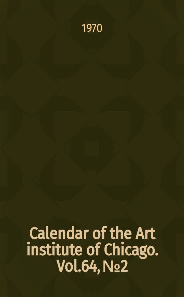 Calendar of the Art institute of Chicago. Vol.64, №2