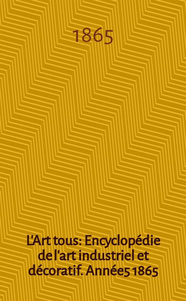 L'Art tous : Encyclopédie de l'art industriel et décoratif. Année5 1865/1866, №5(138)