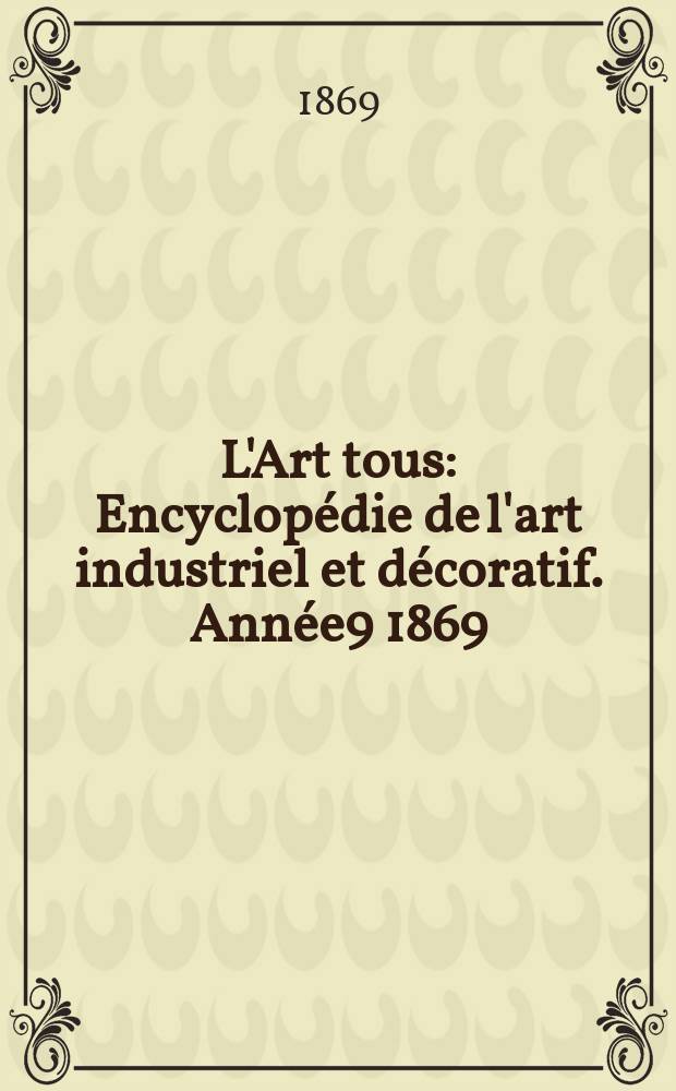 L'Art tous : Encyclop&eacute;die de l'art industriel et d&eacute;coratif. Ann&eacute;e9 1869/1870, №11(240)