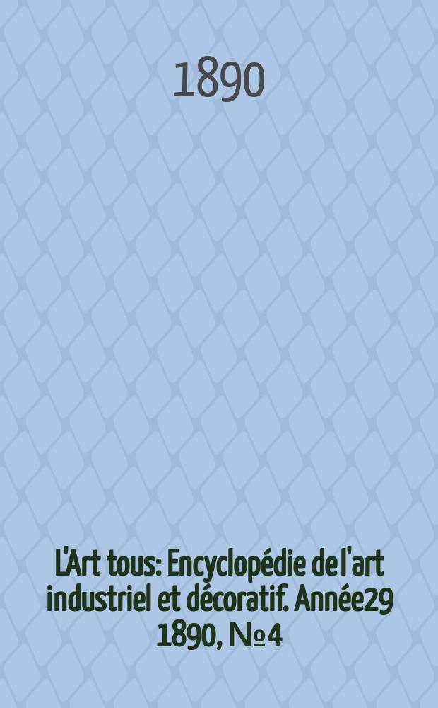 L'Art tous : Encyclopédie de l'art industriel et décoratif. Année29 1890, №4(713)