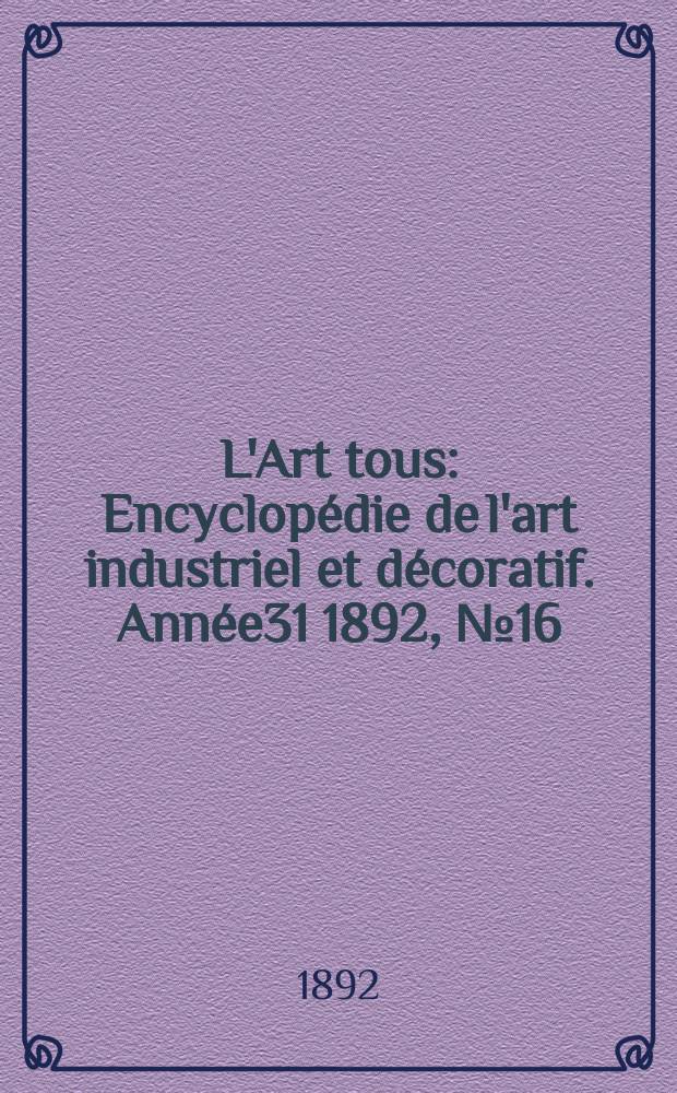 L'Art tous : Encyclopédie de l'art industriel et décoratif. Année31 1892, №16(773)