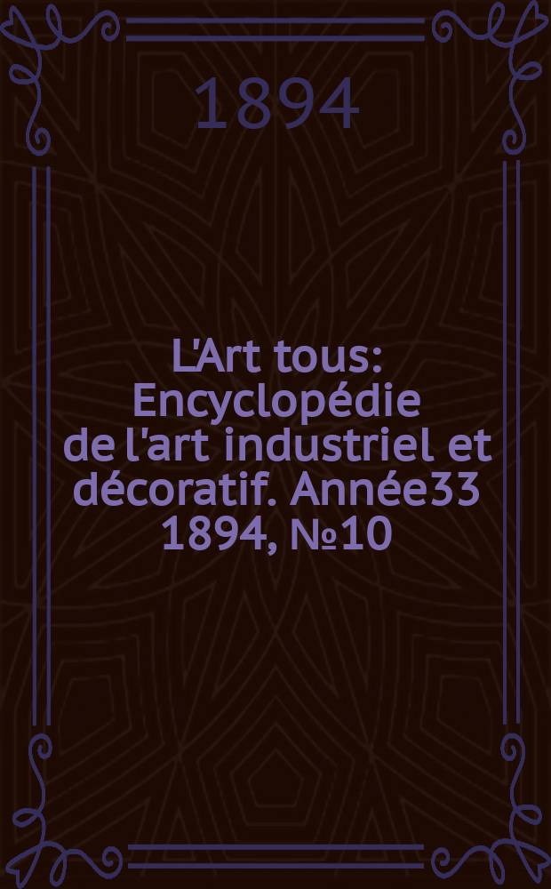 L'Art tous : Encyclopédie de l'art industriel et décoratif. Année33 1894, №10(815)
