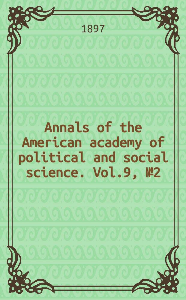 Annals of the American academy of political and social science. Vol.9, №2(39)