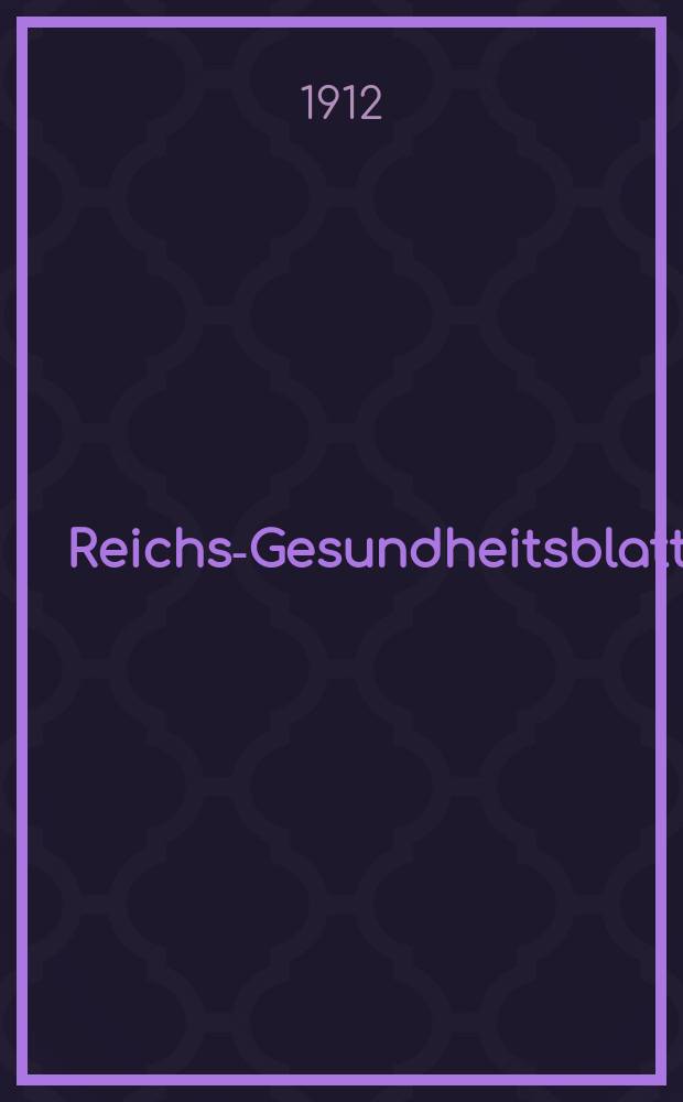 Reichs-Gesundheitsblatt : Hrsg. vom Reichsgesundheitsamt. Jg.36 1912, №51